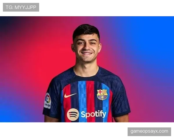 佩德里商业价值飙升，成足球新生代市场宠儿